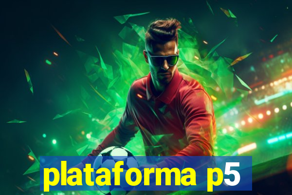 plataforma p5